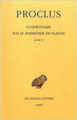 PROCLUS, COMMENTAIRE SUR LE PARMENIDE DE PLATON. TOME VI: LIVRE VI