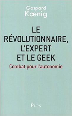 LE RÉVOLUTIONNAIRE, L'EXPERT ET LE GEEK