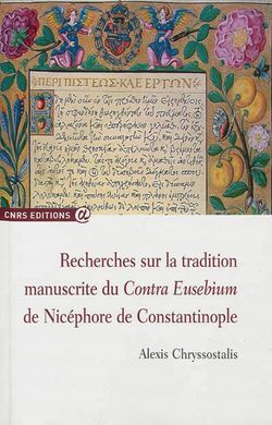 RECHERCHES SUR LA TRADITION MANUSCRITA DU CONTRA EUSEBIUM DE NICEPHORE DE CONSTANTINOPLE
