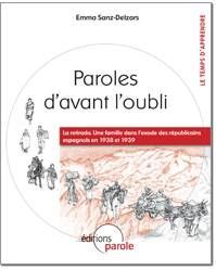 PAROLES D'AVANT L'OUBLI. LA RETIRADA. UNE FAMILLE DANS LEXODE DES RÉPUBLICAINS ESPAGNOLS EN 1938 ET 1939