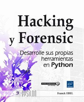 HACKING Y FORENSIC. DESARROLLE SUS PROPIAS HERRAMIENTAS EN PYTHON