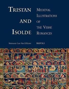 TRISTAN AND ISOLDE: MEDIEVAL ILLUSTRATIONS OF THE VERSE ROMANCES