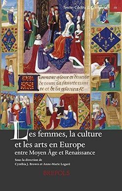 LES FEMMES, LA CULTURE ET LES ARTS EN EUROPE ENTRE MOYEN ÂGE ET RENAISSANCE
