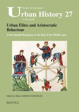 URBAN ELITES AND ARISTOCRATIC BEHAVIOUR IN THE SPANISH KINGDOMS AT THE END OF THE MIDDLE AGES
