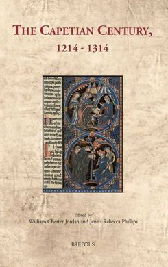 THE CAPETIAN CENTURY, 1214-1314: CULTURAL ENCOUNTERS IN LATE ANTIQUITY AND THE MIDDLE AGES