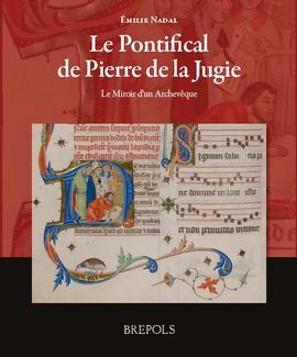 LE PONTIFICAL DE PIERRE DE LA JUGIE : LE MIROIRDUNARCHÊVEQUE