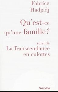 QU'EST-CE QU'UNE FAMILLE ? SUIVI DE LA TRANSCENDANCE EN CULOTTES ET AUTRES PROPOS ULTRA-SEXISTES