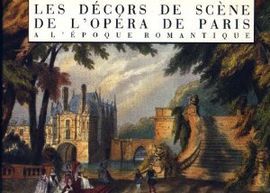 LES DÉCORS DE SCÈNE DE L'OPÉRA DE PARIS À L'EPOQUE ROMANTIQUE
