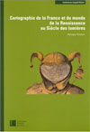 CARTOGRAPHIE DE LA FRANCE ET DU MONDE DE LA RENAISSANCE AU SIÈCLE DES LUMIÈRES