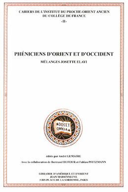 PHENICIENS D'ORIENT ET D'OCCIDENT. MELANGES JOSETTE ELAYIPHENICIENS D'ORIENT ET D'OCCIDENT. MELANGES JOSETTE ELAYI
