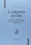 LE LABYRINTHE DE L'ETAT : ESSAI SUR LE DÉBAT POLITIQUE EN FRANCE AU TEMPS DE LA FRONDE