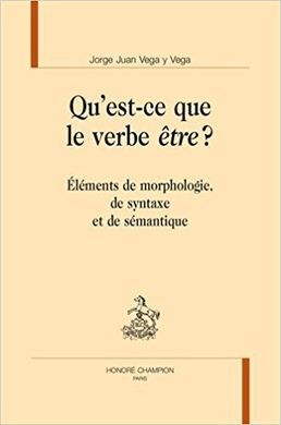 QU'EST-CE QUE LE VERBE ÊTRE ? : ELÉMENTS DE MORPHOLOGIE, DE SYNTAXE ET DE SÉMANTIQUE