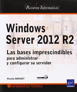 WINDOWS SERVER 2012 R2- LAS BASES IMPRESCINDIBLES PARA ADMINISTRAR Y CONFIGURAR