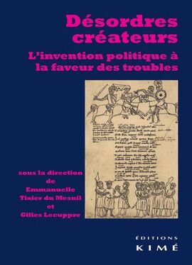 DÉSORDRES CRÉATEURS: L'INVENTION POLITIQUE À LA FAVEUR DES TROUBLES