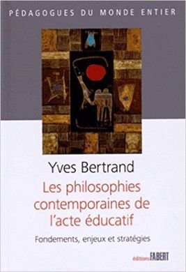 LES PHILOSOPHIES CONTEMPORAINES DE L'ACTE ÉDUCATIF : FONDEMENTS, ENJEUX ET STRATÉGIES