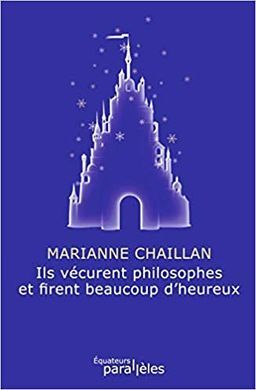 ILS VÉCURENT PHILOSOPHES ET FIRENT BEAUCOUP D'HEUREUX (PARALLÈLES)