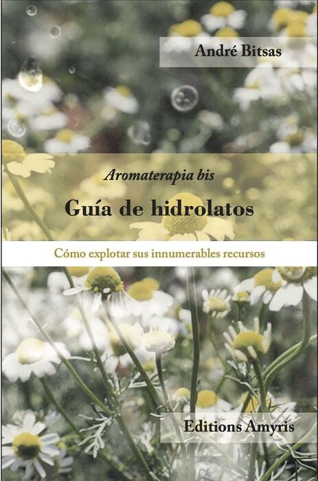 GUIA DE HIDROLATOS. AROMATERAPIA BIS /COMO EXPLOTA