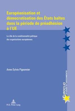 EUROPEANISATION ET DEMOCRATISATION DES ETATS BALTES DANS LA PERIODE DE PREADHESION A L'UE