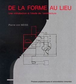 DE LA FORME AU LIEU + DE LA TECTONIQUE : UNE INTRODUCTION À L'ÉTUDE DE L'ARCHITECTURE