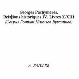 GEORGES PACHYMERES, RELATIONS HISTORIQUES VOL. III