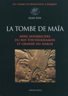 LA TOMBE DE MAIA: MERE NOURRICIERE DU ROI TOUTANKHAMON ET GRANDE DU HAREM