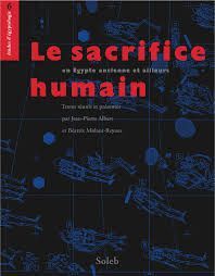 LE SACRIFICE HUMAIN EN ÉGYPTE ANCIENNE ET AILLEURS