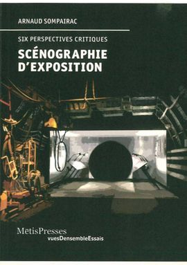 SCÉNOGRAPHIE D'EXPOSITION : SIX PERSPECTIVES CRITIQUES