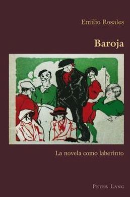 BAROJA. LA NOVELA COMO LABERINTO