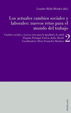 LOS ACTUALES CAMBIOS SOCIALES Y LABORALES: NUEVOS RETOS PARA EL MUNDO DEL TRABAJO. VOL. 2: