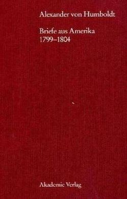 ALEXANDER VON HUMBOLDT. BRIEFE AUS AMERIKA 1799-1804