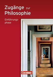 ZUGÃNGE ZUR PHILOSOPHIE. EINFÃHRUNGSPHASE SCHÃLERBUCH