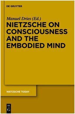 NIETZSCHE ON CONSCIOUSNESS AND THE EMBODIED MIND (DIC-16)