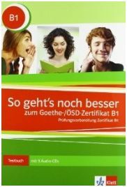 SO GEHTS NOCH BESSER ZUN GOETHE/ÖSD ZERTIFICAT B1