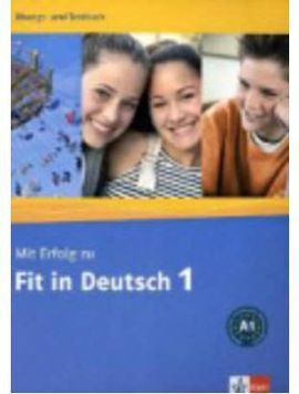 MIT ERFOLG ZU FIT IN DEUTSCH 1. ÜBUNGS UND TESTBUCH
