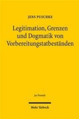 LEGITIMATION, GRENZEN UND DOGMATIK VON VORBEREITUNGSTATBESTÄNDEN