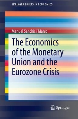 THE ECONOMICS OF THE MONETARY UNION AND THE EUROZONE CRISIS