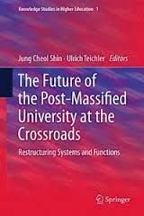 THE FUTURE OF THE POST-MASSIFIED UNIVERSITY AT THE CROSSROADS: RESTRUCTURING SYSTEMS AND FUNCTIONS