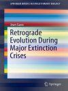 RETROGRADE EVOLUTION DURING MAJOR EXTINCTION CRISES