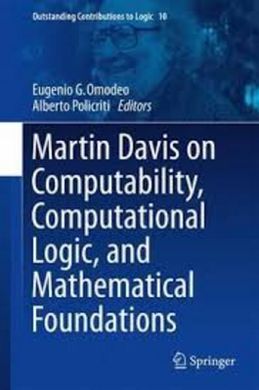 MARTIN DAVIS ON COMPUTABILITY, COMPUTATIONAL LOGIC, AND MATHEMATICAL FOUNDATIONS