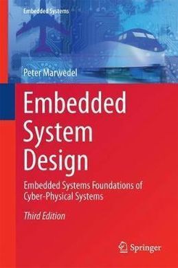 EMBEDDED SYSTEM DESIGN: EMBEDDED SYSTEMS FOUNDATIONS OF CYBER-PHYSICAL SYSTEMS, AND THE INTERNET OF THINGS