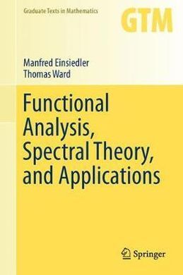 FUNCTIONAL ANALYSIS, SPECTRAL THEORY, AND APPLICATIONS
