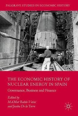 THE ECONOMIC HISTORY OF NUCLEAR ENERGY IN SPAIN. GOVERNANCE, BUSINESS AND FINANCE