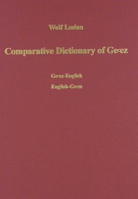 COMPARATIVE DICTIONARY OF GE'EZ (CLASSICAL ETHIOPIC) GE'EZ-ENGLISH /ENGLISH-GE'E