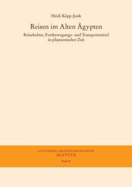 REISEN IM ALTEN ÄGYPTEN.REISEKULTUR, FORTBEWEGUNGS- UND TRANSPORTMITTEL IN PHARAONISCHER ZEIT (DIC-15)