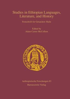 STUDIES IN ETHIOPIAN LANGUAGES, LITERATURE, AND HISTORY: FESTSCHRIFT FOR GETATCH