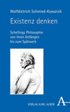 EXISTENZ DENKEN: SCHELLINGS PHILOSOPHIE VON IHREN ANFÄNGEN BIS ZUM SPÄTWERK