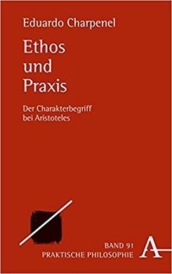 ETHOS UND PRAXIS: DER CHARAKTERBEGRIFF BEI ARISTOTELES