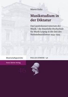 MUSIKSTUDIUM IN DER DIKTATUR: DAS LANDESKONSERVATORIUM DER MUSIK / DIE STAATLICHE HOCHSCHULE FÜR MUSIK LEIPZIG IN DER ZEIT DES NATIONALSOZIALISMUS 193