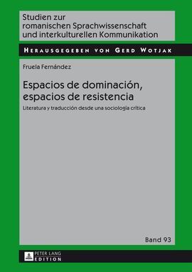 ESPACIOS DE DOMINACIÓN, ESPACIOS DE RESISTENCIA: LITERATURA Y TRADUCCIÓN DESDE UNA SOCIOLOGÍA CRÍTICA