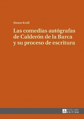 LAS COMEDIAS AUTOGRAFAS DE CALDERON DE LA BARCA Y SU PROCESO DE ESCRITURA